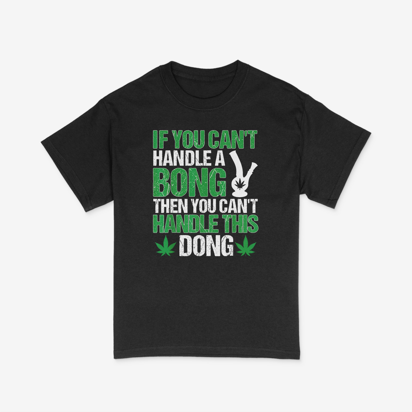 Can't Handle A Bong Then You Can't Handle This Dong Shirt