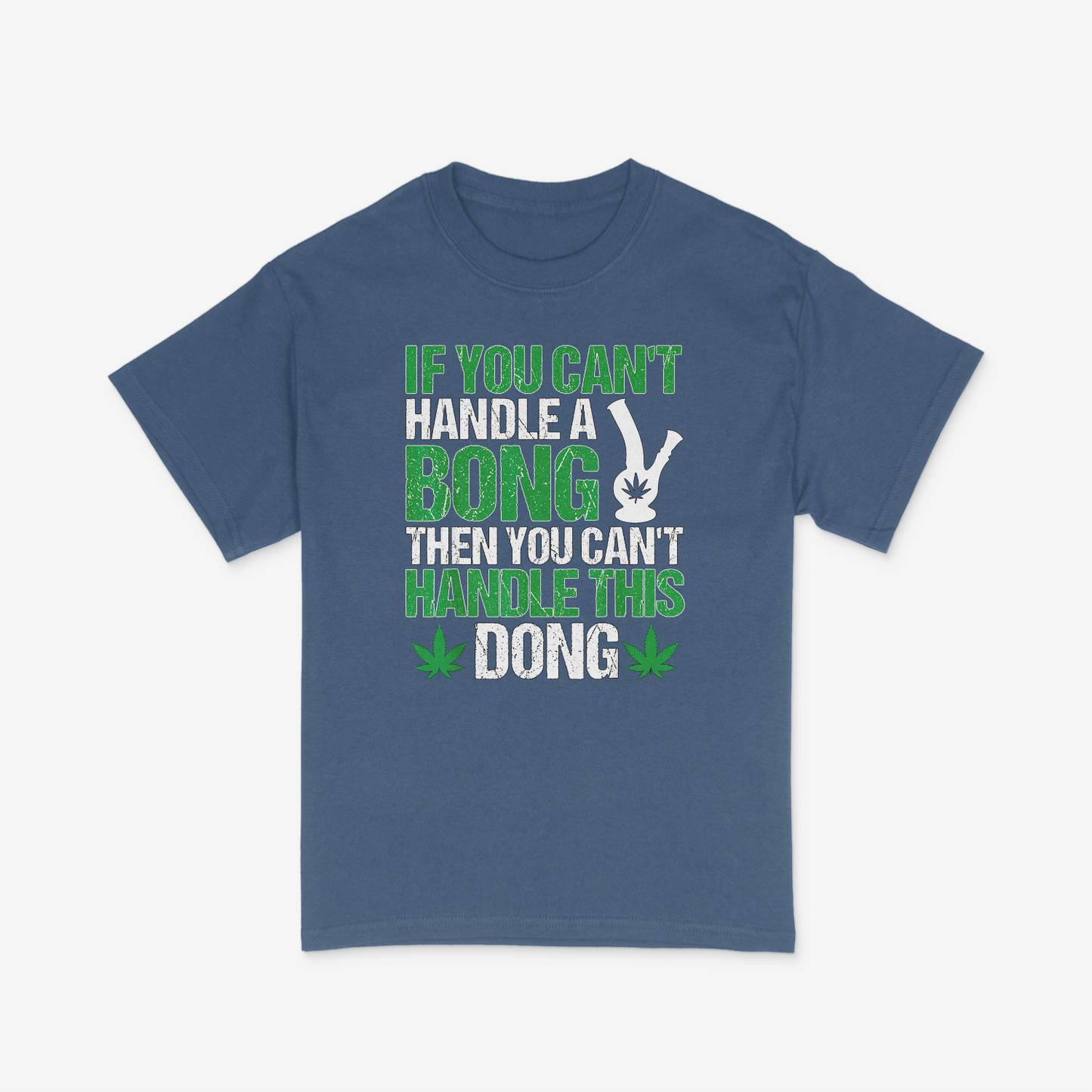 Can't Handle A Bong Then You Can't Handle This Dong Shirt