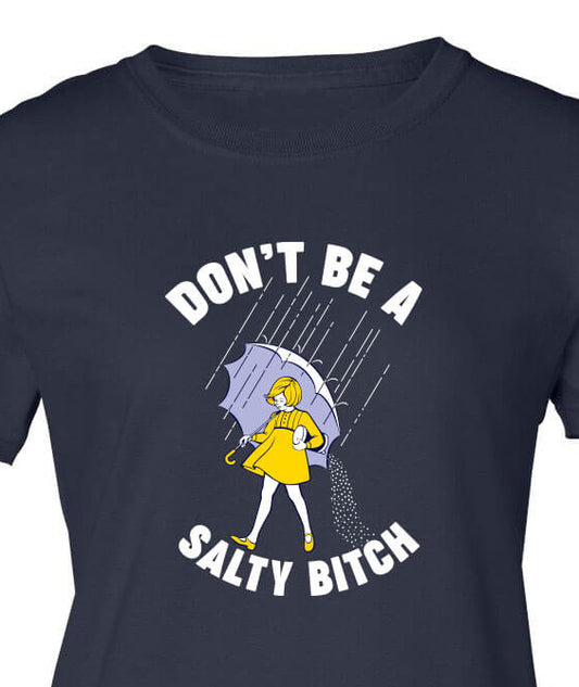 Don't Be A Salty Bitch Shirt