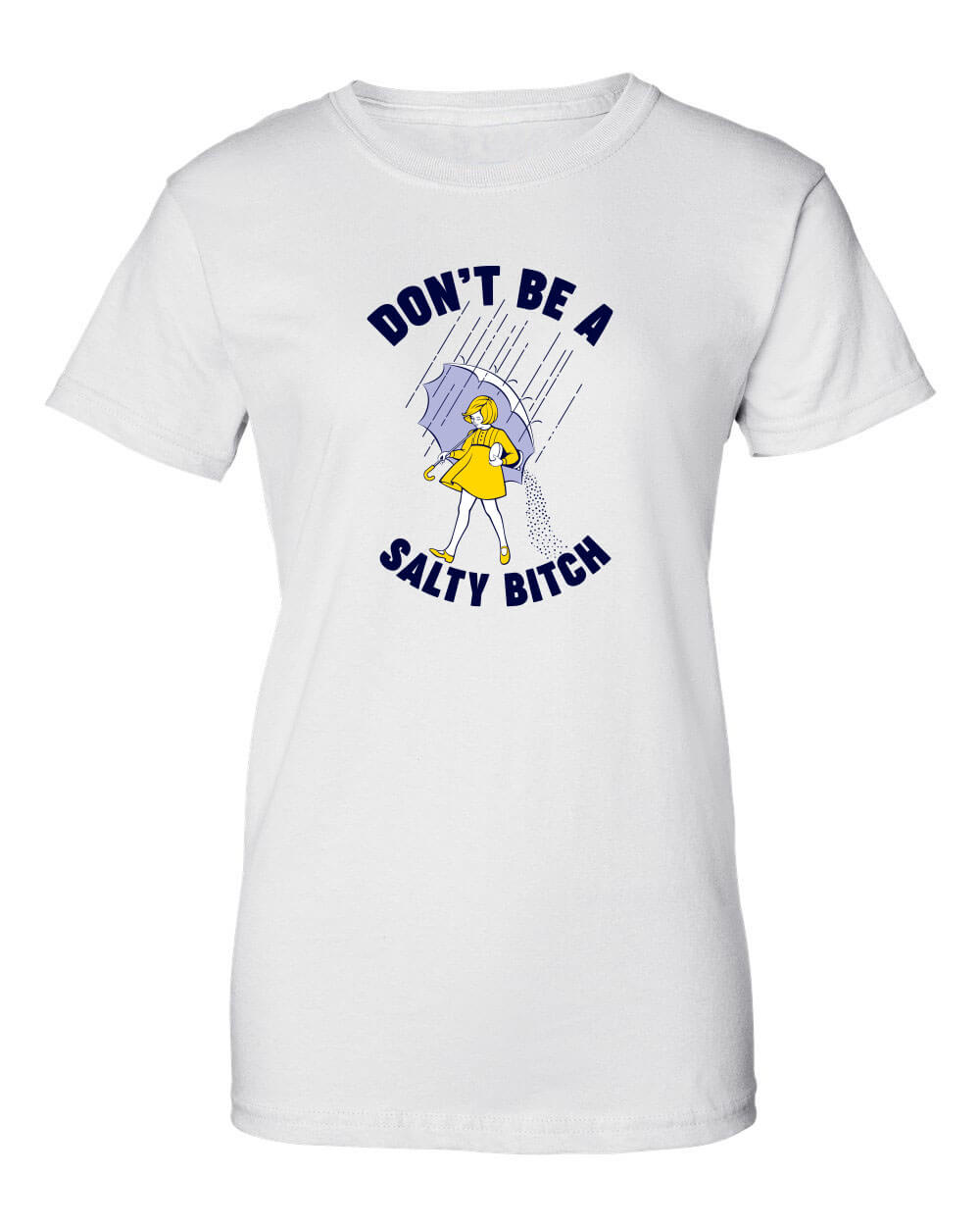 Don't Be A Salty Bitch Shirt